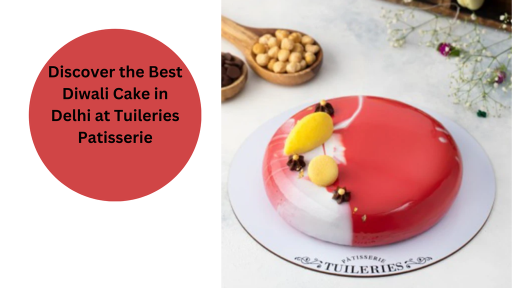 Discover the Best Diwali Cake in Delhi at Tuileries Patisserie