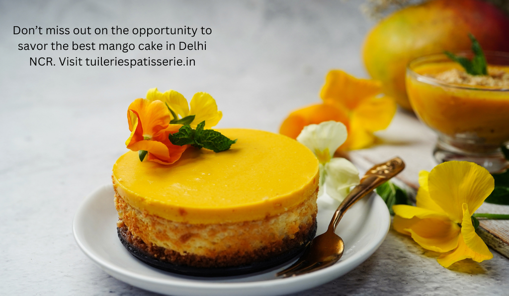 Discover the Best Mango Cake in Delhi NCR at Tuileries Patisserie