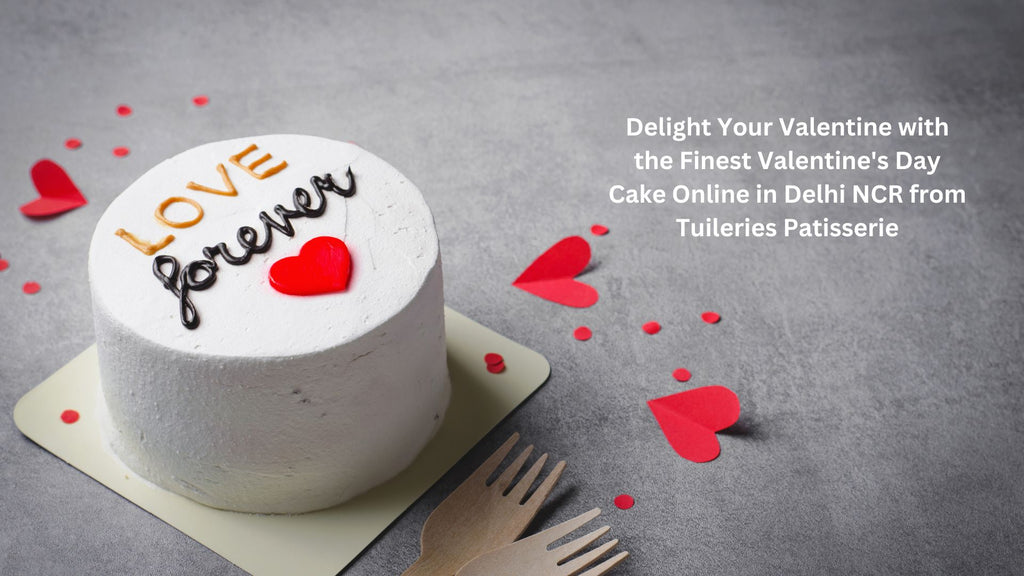 Delight Your Valentine with the Finest Valentine's Day Cake Online in Delhi NCR from Tuileries Patisserie