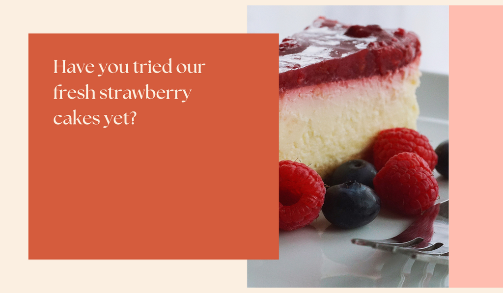 Have you tried our fresh strawberry cakes yet?