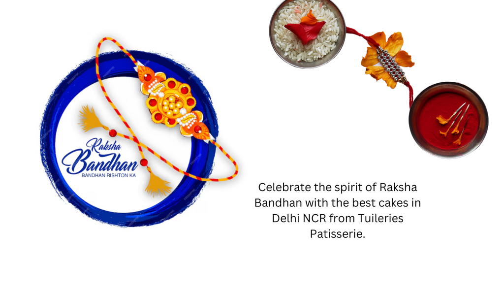 Celebrate Raksha Bandhan with the Best Cakes in Delhi NCR from Tuileries Patisserie